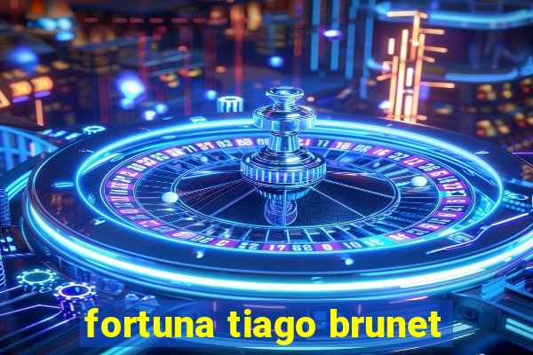 fortuna tiago brunet